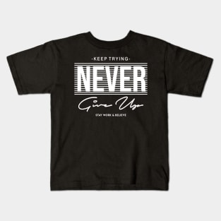 Keep Trying Never Give Up Stay Work & Believe Kids T-Shirt